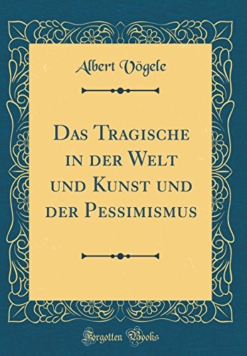 Das Tragische in der Welt und Kunst und der Pessimismus (Classic Reprint)