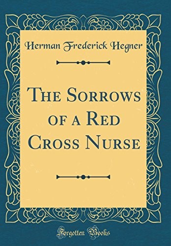 The Sorrows of a Red Cross Nurse (Classic Reprint)