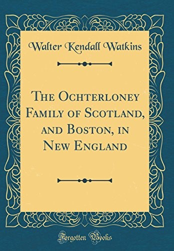 The Ochterloney Family of Scotland, and Boston, in New England (Classic Reprint)