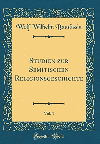 Studien zur Semitischen Religionsgeschichte, Vol. 1 (Classic Reprint) Studien zur Semitischen Religionsgeschichte, Vol. 1 (Classic Reprint)