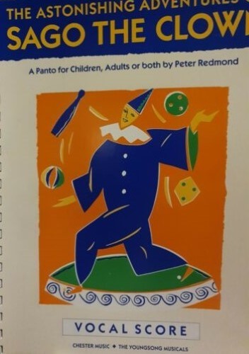 The astonishing adventures of Sago the clown: A panto for children, adults or both (The youngsong musicals)