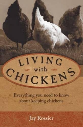Living with Chickens: Everything you need to know about keeping chickens