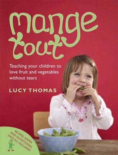 Mange Tout: Teaching Your Children to Love Fruit and Vegetables Without Tears