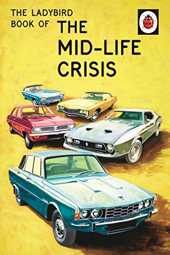 The Ladybird Book of the Mid-Life Crisis: (Ladybirds for Grown-Ups)