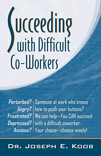 Succeeding with Difficult Co-Workers Succeeding with Difficult Co-Workers