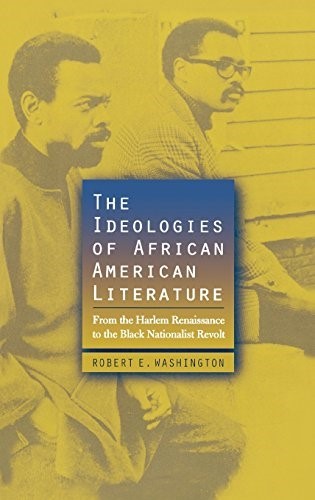 The Ideologies of African American Literature: from the Harlem Renaissance to the Black Nationalist Revolt