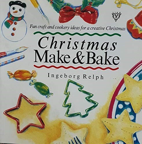 Christmas Make and Bake: Fun Craft and Cookery Ideas for a Creative Christmas