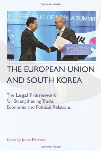 The European Union and South Korea: The Legal Framework for Strengthening Trade, Economic and Political Relations