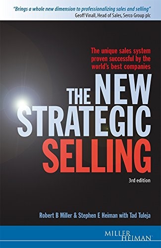 The New Strategic Selling: The Unique Sales System Proven Successful by the World's Best Companies (Miller Heiman Series)