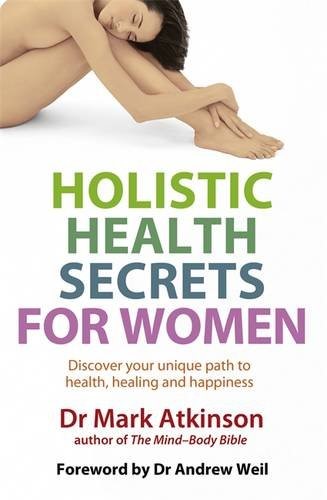 Holistic Health Secrets For Women: Discover your unique path to health, healing and happiness