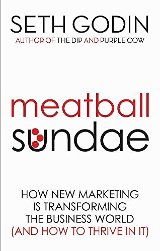 Meatball Sundae: How new marketing is transforming the business world (and how to thrive in it)