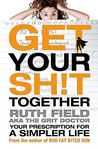 Get Your Sh!t Together: Your Prescription for a Simpler Life (Grit Doctor)