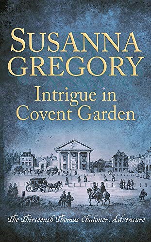 Intrigue in Covent Garden: The Thirteenth Thomas Chaloner Adventure: 13 (Adventures of Thomas Chaloner)