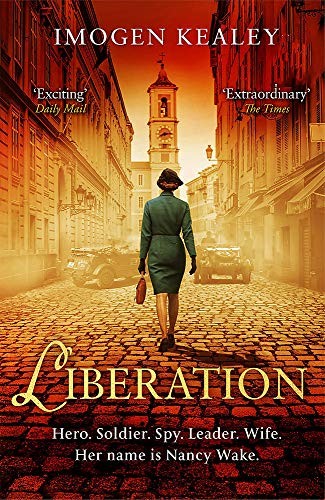 Liberation: Inspired by the incredible true story of World War II's greatest heroine Nancy Wake Liberation: Inspired by the incredible true story of World War II's greatest heroine Nancy Wake