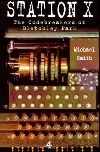 Station X: The Codebreakers of Bletchley Park Station X: The Codebreakers of Bletchley Park