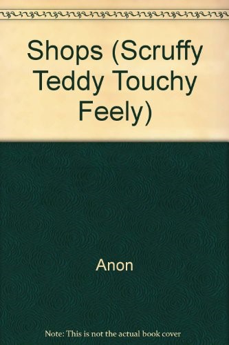 Shops (Scruffy Teddy Touchy Feely) Shops (Scruffy Teddy Touchy Feely)