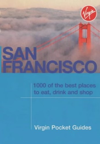 San Francisco: 1000 of the Best Places to Eat, Drink and Shop (Virgin Pocket Guides) San Francisco: 1000 of the Best Places to Eat, Drink and Shop (Virgin Pocket Guides)