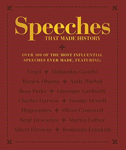 Speeches that Made History: Over 100 of the most influential speeches ever made Speeches that Made History: Over 100 of the most influential speeches ever made
