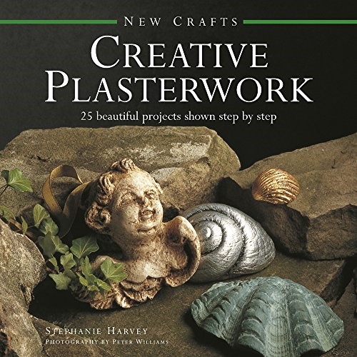 New Crafts: Creative Plasterwork: 25 Beautiful Projects Shown Step by Step