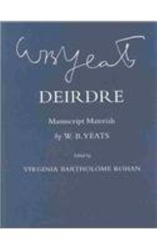 Deirdre: Manuscript Materials (The Cornell Yeats)
