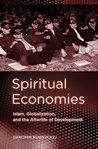 Spiritual Economies: Islam, Globalization, and the Afterlife of Development (Expertise: Cultures and Technologies of Knowledge)