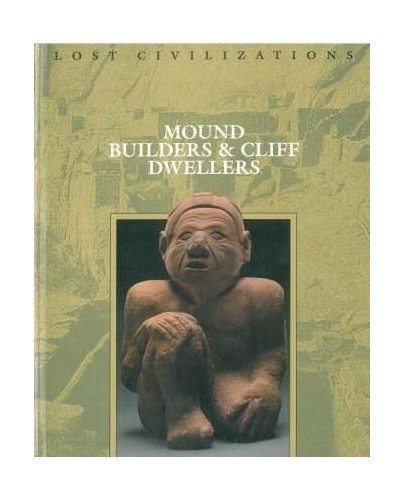 Mound Builders and Cliff Dwellers (Lost Civilizations) Mound Builders and Cliff Dwellers (Lost Civilizations)