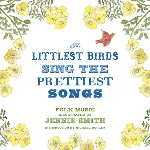 The Littlest Birds Sing the Prettiest Songs