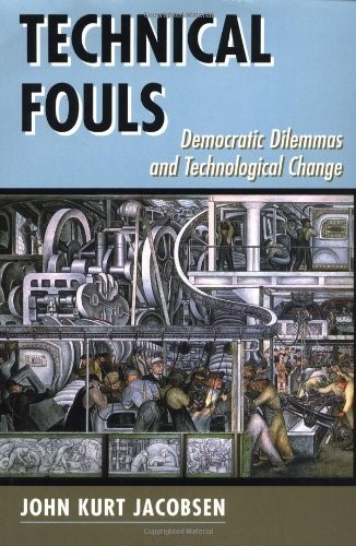 Technical Fouls: Democracy And Technological Change (Interventions)