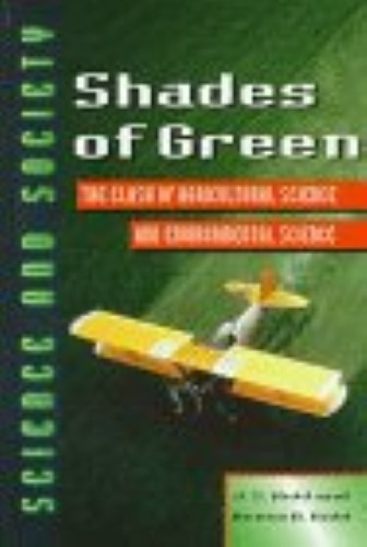 Shades of Green: Clash of Agricultural Science and Environmental Science (Science and Society) (Science and Society S.) Shades of Green: Clash of Agricultural Science and Environmental Science (Science and Society) (Science and Society S.)