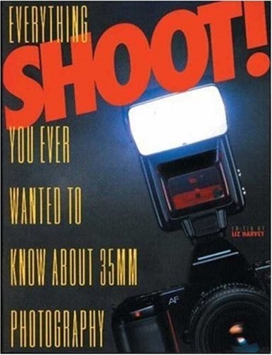 Shoot!: Everything You Ever Wanted to Know About 35mm Photography Shoot!: Everything You Ever Wanted to Know About 35mm Photography