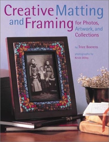 Creative Matting and Framing for Photos, Artwork and Collections (Crafts Highlights)