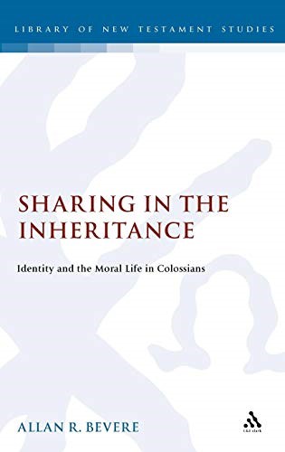 Sharing in the Inheritance: Identity and the Moral Life in Colossians (Journal for the study of the Old Testament supplement series) Sharing in the Inheritance: Identity and the Moral Life in Colossians (Journal for the study of the Old Testament supplement series)
