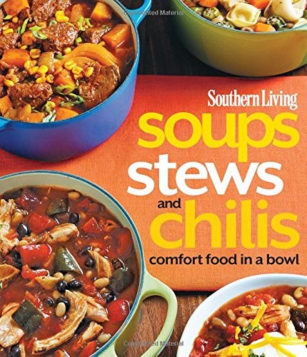 Soups, Stews and Chilis: Comfort Food in a Bowl (Southern Living (Paperback Oxmoor)) Soups, Stews and Chilis: Comfort Food in a Bowl (Southern Living (Paperback Oxmoor))