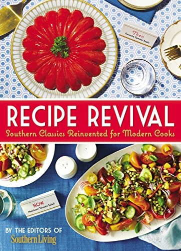 Recipe Revival: Southern Classics Reinvented for Modern Cooks Recipe Revival: Southern Classics Reinvented for Modern Cooks
