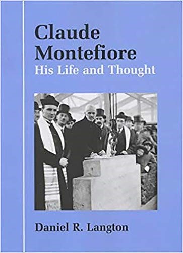 Claude Montefiore: His Life and Thought (Parkes-Wiener Series on Jewish Studies)