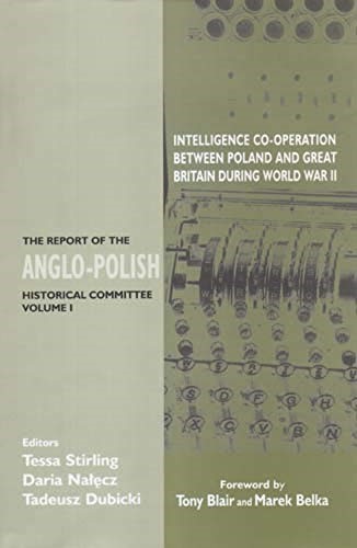 Intelligence Co-Operation Between Poland and Great Britain During World War II: v.1: The Report of the Anglo-Polish Historical Committee: Vol 1 (Government Official History Series)