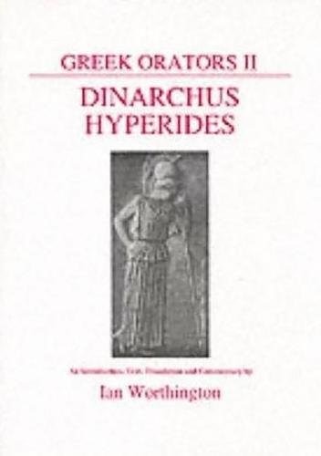 Greek Orators: Dinarchus and Hyperides v. 2 (Classical Texts) (Aris & Phillips Classical Texts)