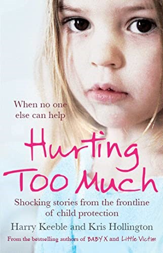 Hurting Too Much: Shocking Stories from the Frontline of Child Protection