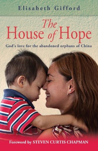 The House of Hope: God's Love for the Abandoned Orphans of China