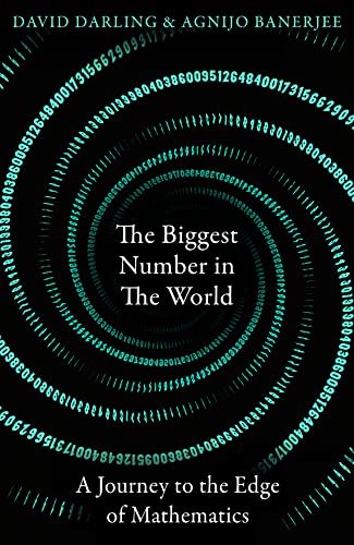 The Biggest Number in the World: A Journey to the Edge of Mathematics