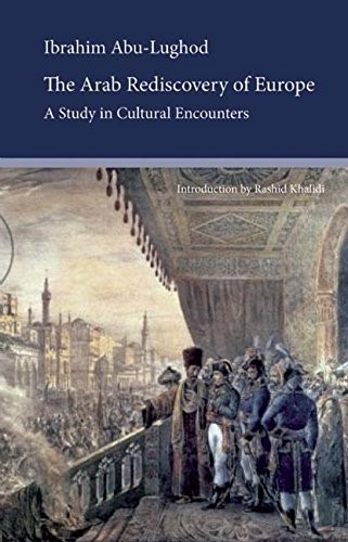 The Arab Rediscovery of Europe: A Study in Cultural Encounters (Saqi Essentials)