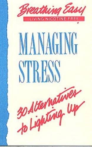 Managing Stress: 30 Alternatives to Lighting Up (Breathing Easy Series) (Breathing Easy Collection)