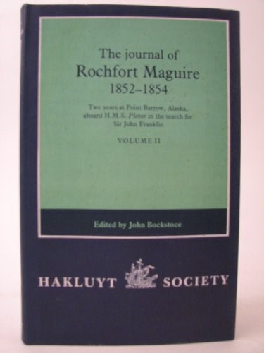 The Journal of Rochfort Maguire, 1852–1854: Two Years at Point Barrow, Alaska, aboard HMS Plover in Search for Sir John Franklin Volume II (Hakluyt Society, Second Series)