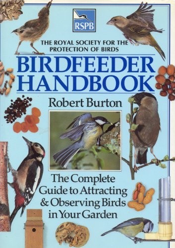 RSPB Birdfeeder Handbook: The Complete Guide to Attracting & Observing Birds in Your Garden RSPB Birdfeeder Handbook: The Complete Guide to Attracting & Observing Birds in Your Garden