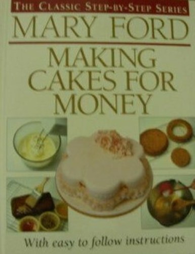 Making Cakes for Money: With Easy-to-follow Costings and Step-by-step Instructions (The Classic Step-by-step Series)