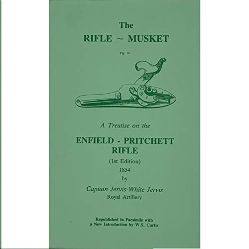 Rifle-musket: Treatise on the Enfield Pritchett Rifle, 1854 Rifle-musket: Treatise on the Enfield Pritchett Rifle, 1854