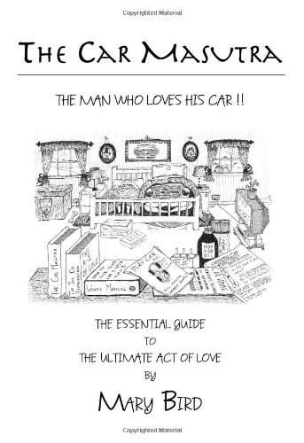 The Car Masutra...the Man Who Loves His Car!!: The Essential Guide to the Ultimate Act of Love