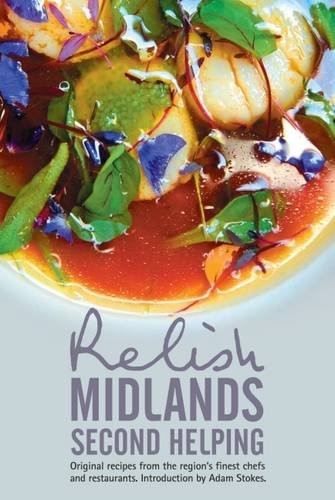 Relish Midlands - Second Helping: Original Recipes from the Region's Finest Chefs and Restaurants 2015 Relish Midlands - Second Helping: Original Recipes from the Region's Finest Chefs and Restaurants 2015