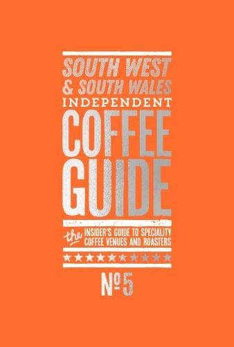 South West and South Wales Independent Coffee Guide: No 5 South West and South Wales Independent Coffee Guide: No 5