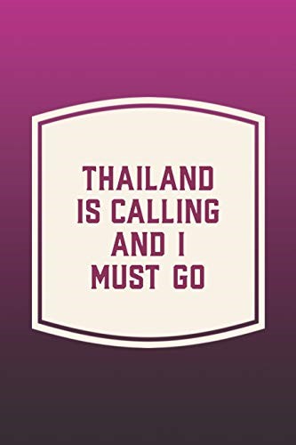 Thailand Is Calling And I Must Go: Funny Sayings on the cover Journal 104 Lined Pages for Writing and Drawing, Everyday Humorous, 365 days to more ... Year Long Journal / Daily Notebook / Diary